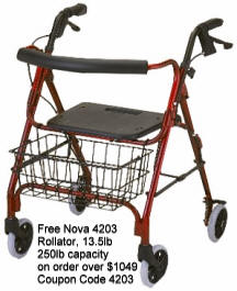 Free Nova 4203 Rollator with any order over $1049.00. Red or Blue. Weighs only 13.5lb with a 250lb weight capacity. Simply use coupon code 4203 on checkout page. Or phone in. 1-800-798-2499